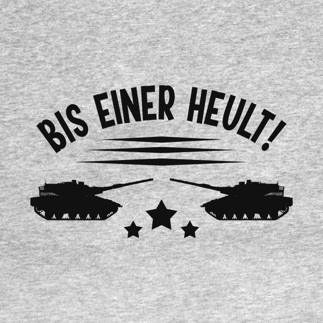 Panzer Bis einer Heult Fun Panzerfahrer Humor by Foxxy Merch